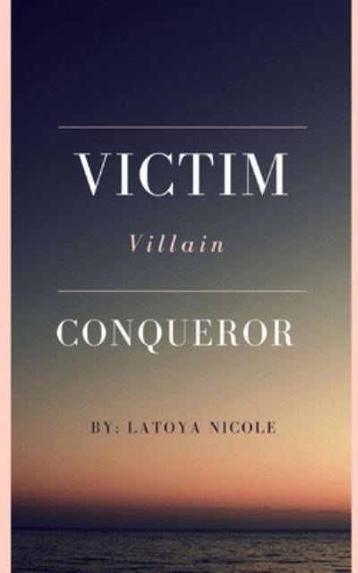 Cover for LaToya Nicole · Victim. Villain. Conqueror (Paperback Book) (2021)