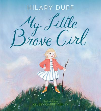 My Little Brave Girl - Hilary Duff - Bøker - Random House Children's Books - 9780593300725 - 23. mars 2021