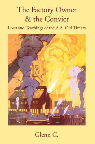 Cover for Glenn C. · The Factory Owner &amp; the Convict: Lives and Teachings of the A.a. Old Timers (Pocketbok) (2005)