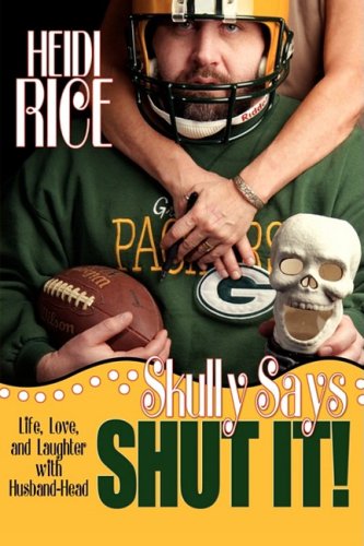 Cover for Heidi Rice · Skully Says Shut It!: Life, Love, and Laughter with Husband-head (Taschenbuch) (2008)