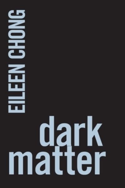 Dark Matter - Ipsi Chapbooks - Eileen Chong - Books - Recent Work Press - 9780648936725 - September 1, 2020