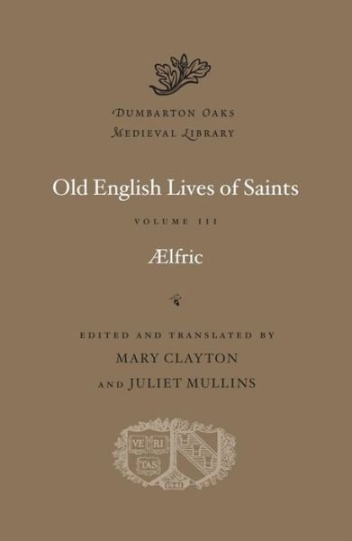 Cover for Aelfric · Old English Lives of Saints - Dumbarton Oaks Medieval Library (Gebundenes Buch) (2019)