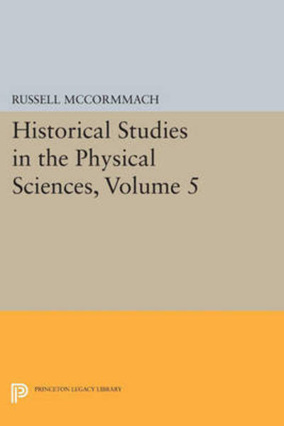 Cover for Russell Mccormmach · Historical Studies in the Physical Sciences, Volume 5 - Princeton Legacy Library (Taschenbuch) (2015)