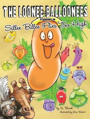 Cover for U Burch · The Loonee Balloonees Starring in Sillee Billee Flies Too High (Hardcover bog) (2018)