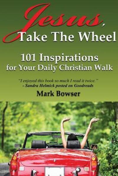 Cover for Mark Bowser · Jesus, Take the Wheel : 101 Inspirations for Your Daily Christian Walk (Pocketbok) (2018)