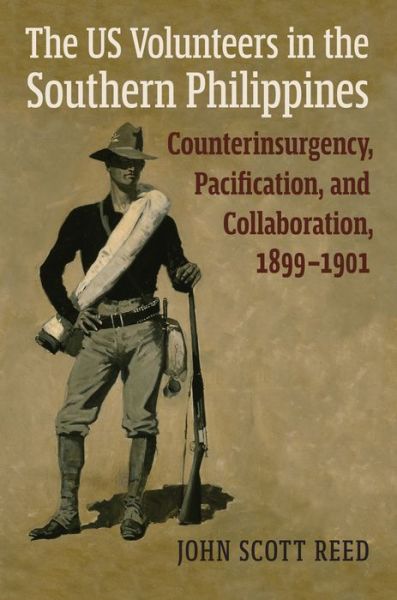 Cover for John Scott Reed · The US Volunteers in the Southern Philippines: Counterinsurgency, Pacification, and Collaboration, 1899-1901 (Gebundenes Buch) (2020)