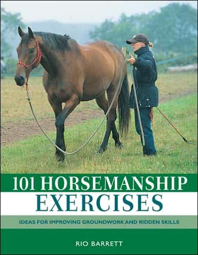 Cover for Barrett, Rio (Author) · 101 Horsemanship Exercises: Ideas for Improving Groundwork and Ridden Skills (Hardcover Book) (2007)