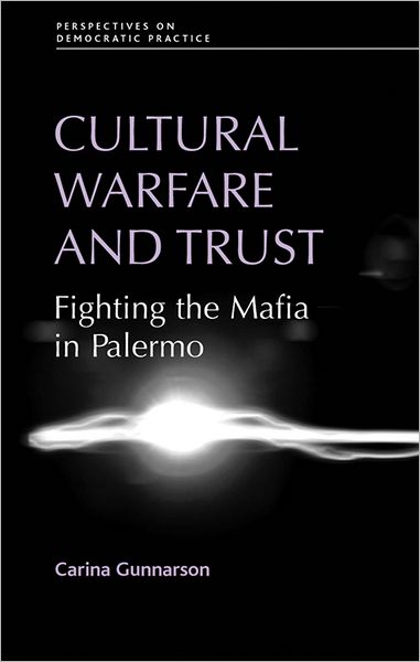 Cover for Carina Gunnarson · Cultural Warfare and Trust: Fighting the Mafia in Palermo - Perspectives on Democratic Practice (Hardcover Book) (2008)