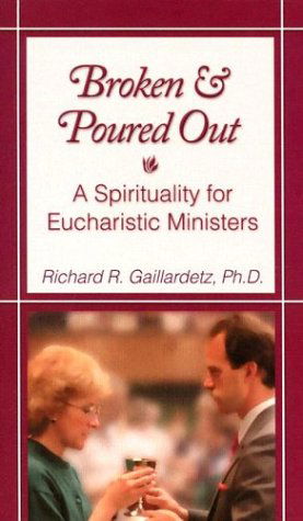 Cover for Richard R. Gaillardetz · Broken and Poured Out: a Spirituality for Eucharistic Ministers (Paperback Book) [Booklet edition] (2002)