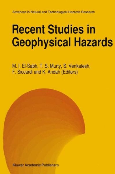 Recent Studies in Geophysical Hazards - Advances in Natural and Technological Hazards Research - Mohammed I El-sabh - Books - Springer - 9780792329725 - July 31, 1994