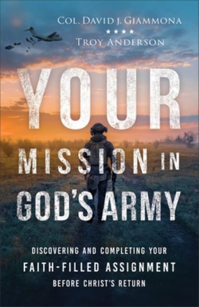 Your Mission in God's Army: Discovering and Completing Your Faith-Filled Assignment before Christ's Return - Col. David J. Giammona - Books - Baker Publishing Group - 9780800763725 - June 11, 2024