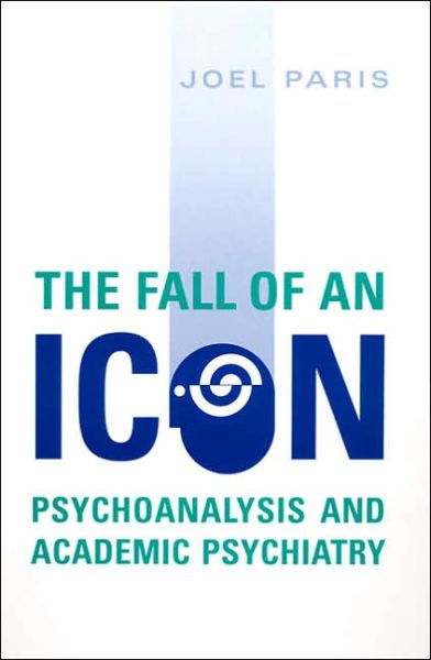 Cover for Joel Paris · The Fall of An Icon: Psychoanalysis and Academic Psychiatry (Paperback Book) (2005)