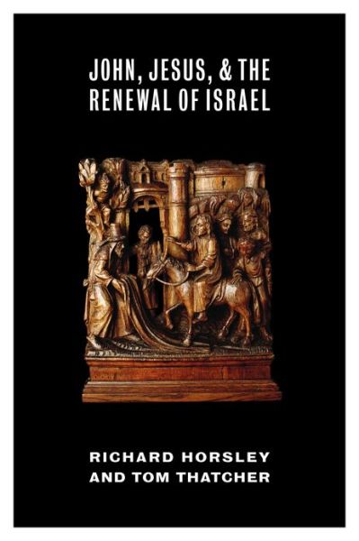 John, Jesus, and the Renewal of Israel - Richard Horsley - Böcker - William B Eerdmans Publishing Co - 9780802868725 - 11 november 2013