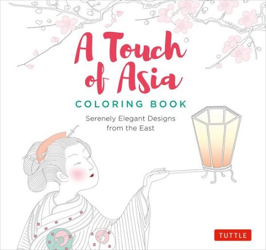 Cover for Tuttle Publishing · A Touch of Asia Coloring Book: Serenely Elegant Designs from the East (tear-out sheets let you share pages or frame your finished work) (Taschenbuch) (2019)