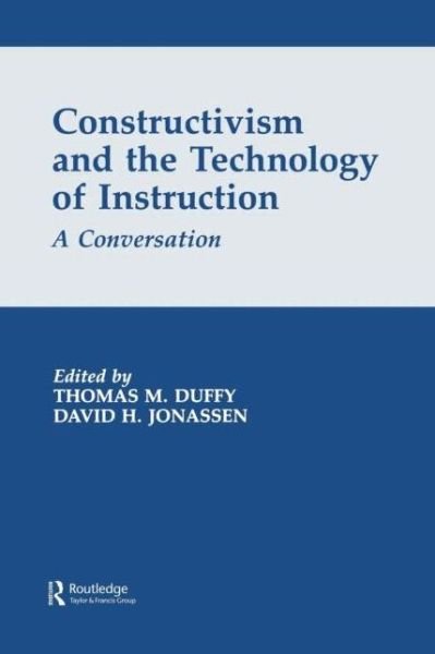 Constructivism and the Technology of Instruction: A Conversation - Duffy - Bøger - Taylor & Francis Inc - 9780805812725 - 1. oktober 1992
