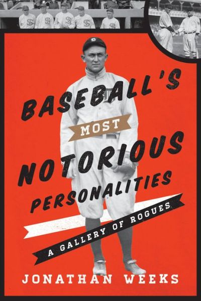 Cover for Jonathan Weeks · Baseball's Most Notorious Personalities: A Gallery of Rogues (Hardcover Book) (2013)