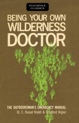 Cover for Bradford Angier · Being Your Own Wilderness Doctor - Stackpole Classics (Paperback Book) (2017)