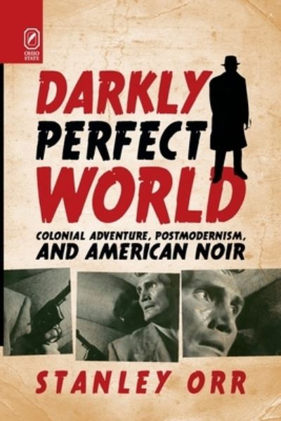 Cover for Stanley Orr · Darkly Perfect World: Colonial Adventure, Postmodernism, and American Noir (Paperback Book) (2020)