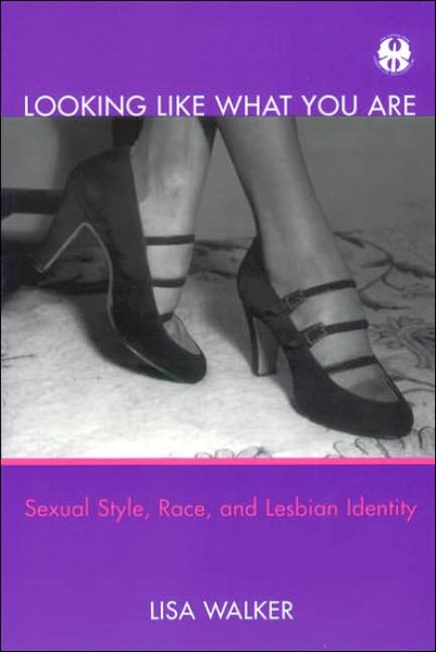 Cover for Lisa Walker · Looking Like What You Are: Sexual Style, Race, and Lesbian Identity (Taschenbuch) (2001)