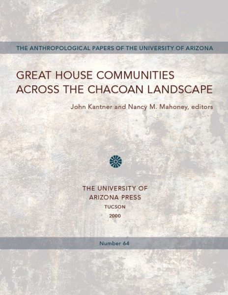 Great House Communities Across the Chacoan Landscape - John Kantner - Books - University of Arizona Press - 9780816520725 - March 1, 2000