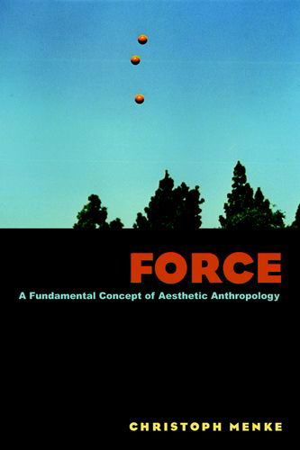 Cover for Christoph Menke · Force: A Fundamental Concept of Aesthetic Anthropology (Hardcover Book) (2012)