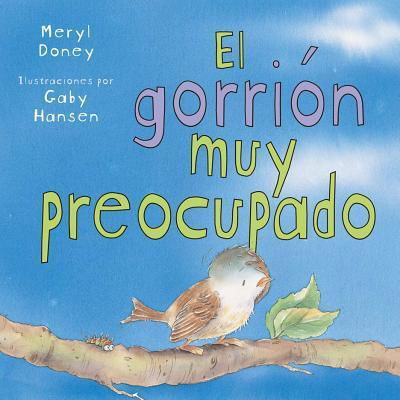 Cover for Meryl Doney · El gorrión muy preocupado (Paperback Book) (2016)