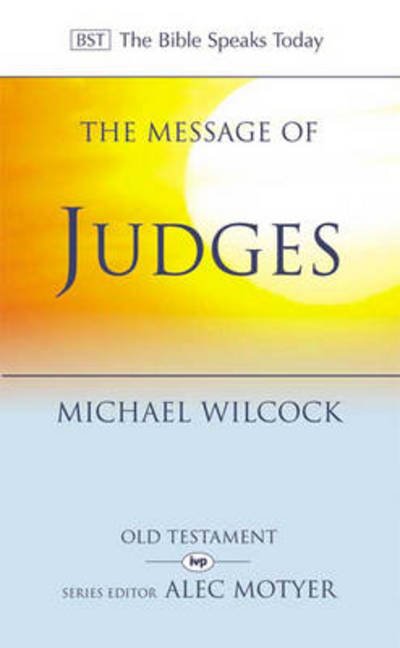 The Message of Judges - The Bible Speaks Today Old Testament - Wilcock, Michael (Author) - Kirjat - Inter-Varsity Press - 9780851109725 - perjantai 20. marraskuuta 1992