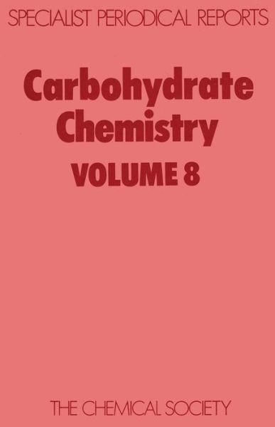 Carbohydrate Chemistry: Volume 8 - Specialist Periodical Reports - Royal Society of Chemistry - Livres - Royal Society of Chemistry - 9780851860725 - 1 juillet 1976