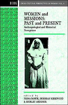 Women and Missions: Past and Present: Anthropological and Historical Perceptions - Cross-Cultural Perspectives on Women - Fiona Bowie - Bøger - Taylor & Francis Ltd - 9780854968725 - 6. januar 1994