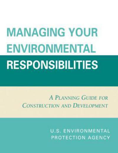 Cover for U.S. Environmental Protection Agency · Managing Your Environmental Responsibilities: A Planning Guide for Construction and Development (Pocketbok) (2006)