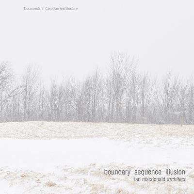 Boundary Sequence Illusion - Ian Macdonald - Boeken - Dalhousie Architectural Press - 9780929112725 - 1 april 2019
