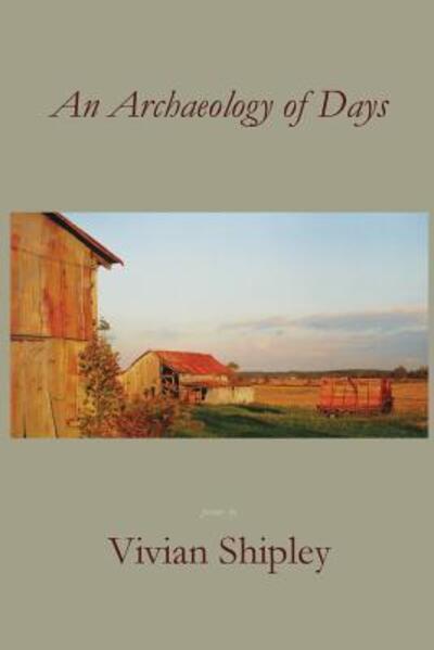 An Archaeology of Days - Vivian Shipley - Books - Negative Capability Press - 9780942544725 - March 31, 2019