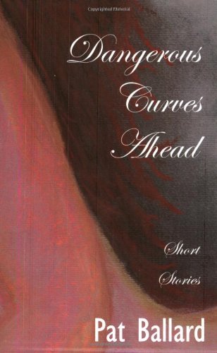 Cover for Pat Ballard · Dangerous Curves Ahead: Short Stories (Taschenbuch) (2004)