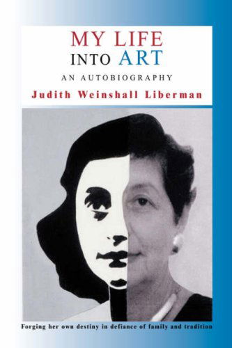 Cover for Judith Weinshall Liberman · My Life into Art: an Autobiography (Hardcover Book) (2007)