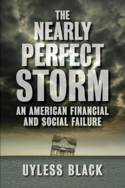 Cover for Uyless Black · The Nearly Perfect Storm: an American Financial and Social Failure (Pocketbok) (2012)