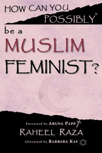 Cover for Raheel Raza · How Can You Possibly Be a Muslim Feminist? (Paperback Book) (2014)