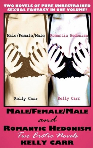 Cover for Kelly Carr · Male / Female / Male and Romantic Hedonism: Two Erotic Novels (Paperback Book) (2009)