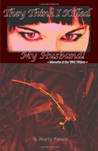 Cover for Marty Penate · They Think I Killed My Husband!: ~memoirs of the Wild Widow (Paperback Book) [1st edition] (2010)