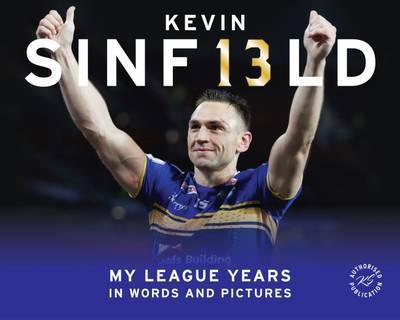 Cover for Peter Smith · Kevin Sinfield: My League Years in Words and Pictures (Hardcover Book) (2016)