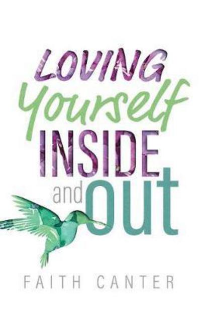 Loving Yourself Inside and Out - Faith Canter - Książki - Empowered Books - 9780995704725 - 18 września 2017