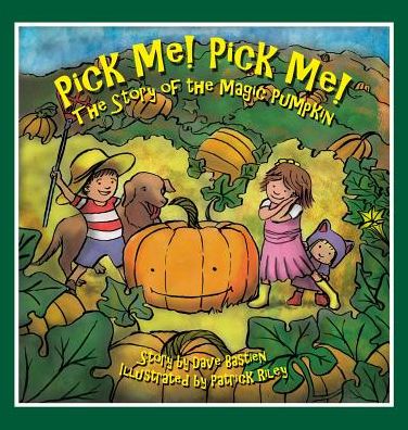 Cover for Dave Bastien · Pick Me! Pick Me! The Story of the Magic Pumpkin (Hardcover Book) [Hard Cover edition] (2015)