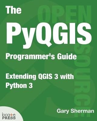 Cover for Gary Sherman · The PyQGIS Programmer's Guide: Extending QGIS 3 with Python 3 (Paperback Book) (2018)