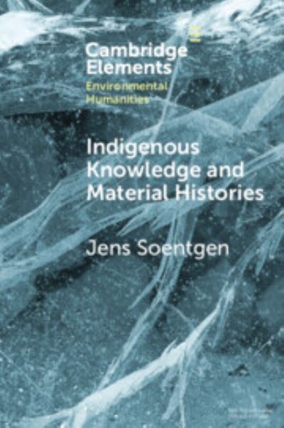 Cover for Soentgen, Jens (Augsburg University) · Indigenous Knowledge and Material Histories: The Example of Rubber - Elements in Environmental Humanities (Paperback Book) (2024)