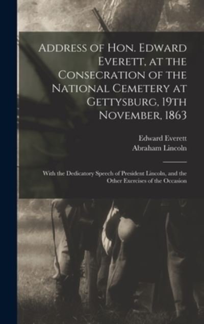 Cover for Edward 1794-1865 Everett · Address of Hon. Edward Everett, at the Consecration of the National Cemetery at Gettysburg, 19th November, 1863 (Hardcover bog) (2021)