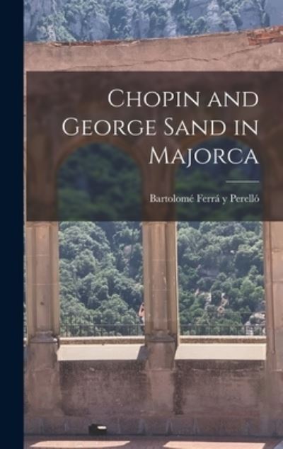 Cover for Bartolome? 1893-1 Ferra? Y Perello? · Chopin and George Sand in Majorca (Hardcover Book) (2021)