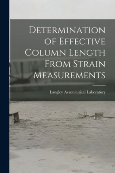 Cover for Langley Aeronautical Laboratory · Determination of Effective Column Length From Strain Measurements (Paperback Book) (2021)