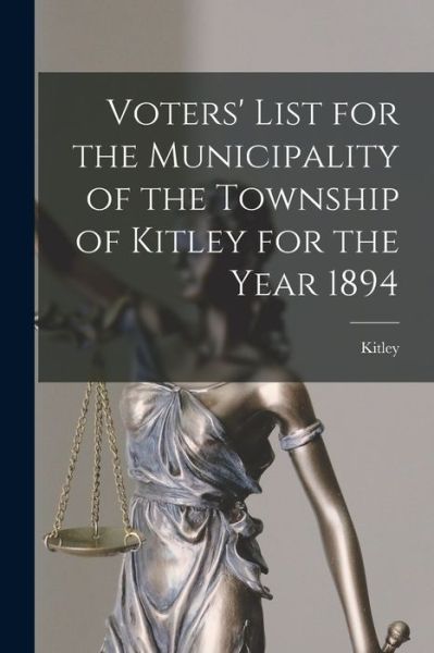 Cover for Kitley (Ont ) · Voters' List for the Municipality of the Township of Kitley for the Year 1894 [microform] (Taschenbuch) (2021)