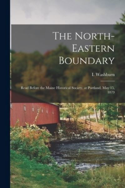 The North-eastern Boundary [microform] - I (Israel) 1813-1883 Washburn - Livros - Legare Street Press - 9781014053725 - 9 de setembro de 2021