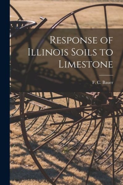 Cover for F C (Frederick Charles) 1886- Bauer · Response of Illinois Soils to Limestone (Taschenbuch) (2021)