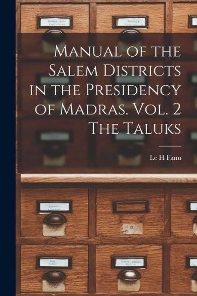 Cover for Le H (Comp ) Fanu · Manual of the Salem Districts in the Presidency of Madras. Vol. 2 The Taluks (Paperback Book) (2021)